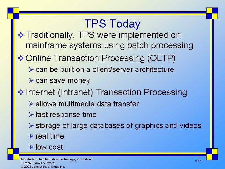 TPS Today v Traditionally, TPS were implemented on mainframe systems using batch processing v