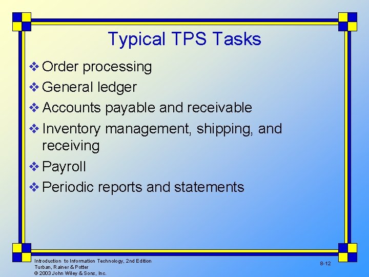 Typical TPS Tasks v Order processing v General ledger v Accounts payable and receivable