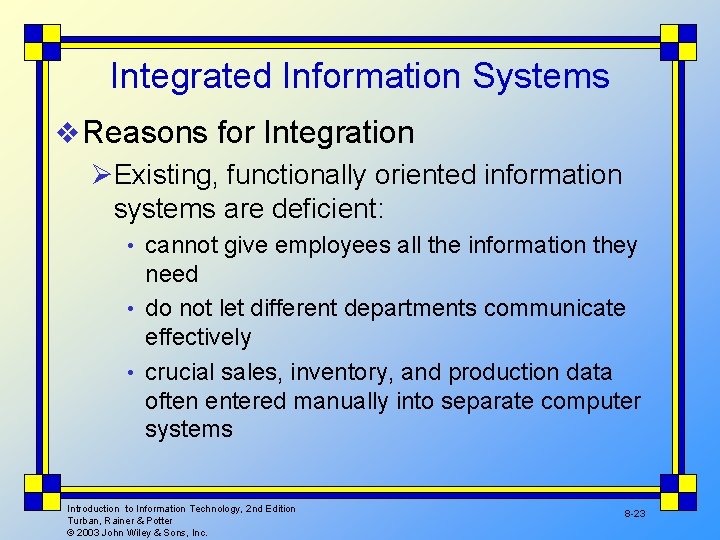 Integrated Information Systems v Reasons for Integration ØExisting, functionally oriented information systems are deficient: