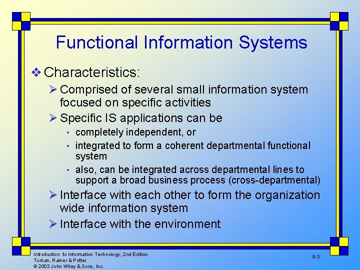 Functional Information Systems v Characteristics: Ø Comprised of several small information system focused on