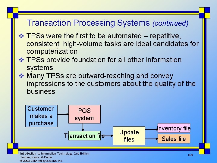 Transaction Processing Systems (continued) v TPSs were the first to be automated – repetitive,