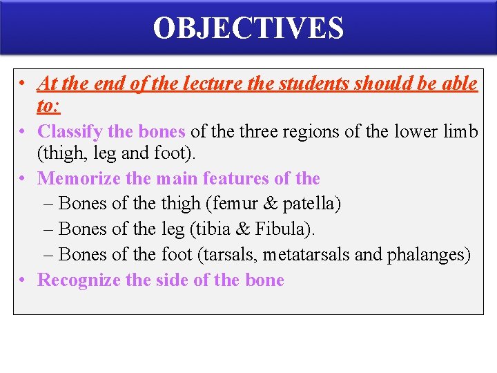 OBJECTIVES • At the end of the lecture the students should be able to: