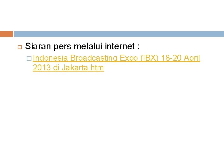  Siaran pers melalui internet : � Indonesia Broadcasting Expo (IBX) 18 -20 April