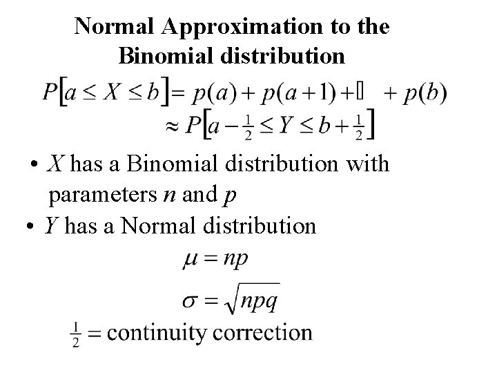 Normal Approximation to the Binomial distribution • X has a Binomial distribution with parameters