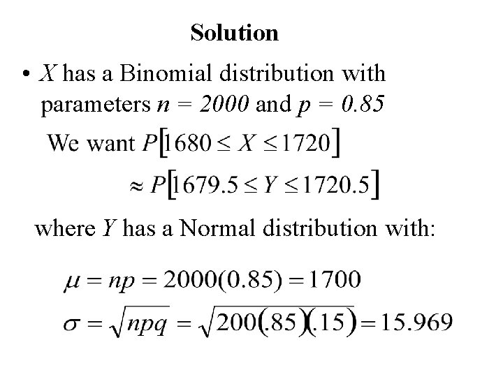 Solution • X has a Binomial distribution with parameters n = 2000 and p