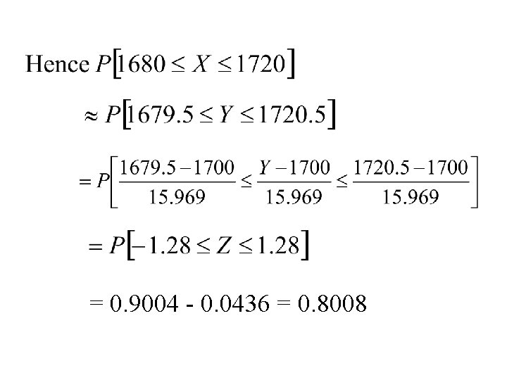 = 0. 9004 - 0. 0436 = 0. 8008 