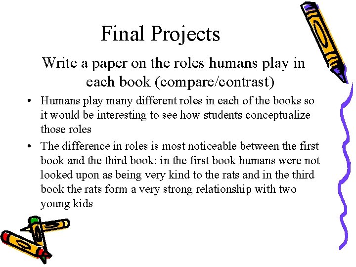 Final Projects Write a paper on the roles humans play in each book (compare/contrast)