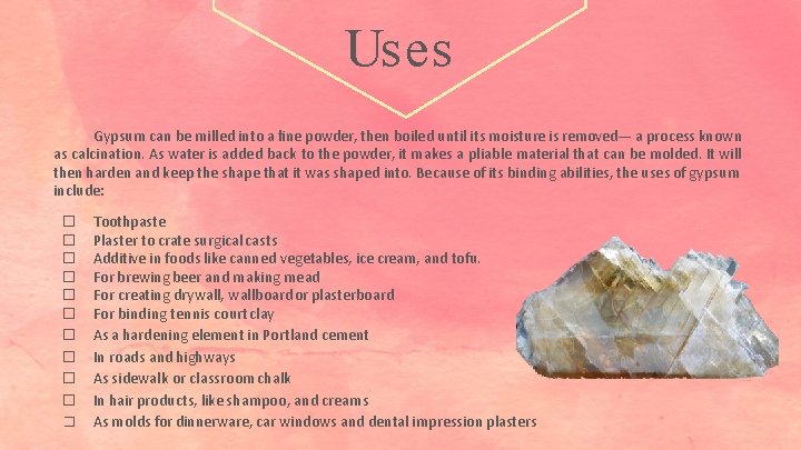 Uses Gypsum can be milled into a ﬁne powder, then boiled until its moisture