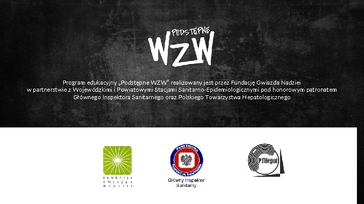 Program edukacyjny „Podstępne WZW” realizowany jest przez Fundację Gwiazda Nadziei w partnerstwie z Wojewódzkimi