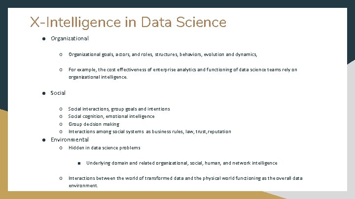 X-Intelligence in Data Science ● Organizational ○ Organizational goals, actors, and roles, structures, behaviors,