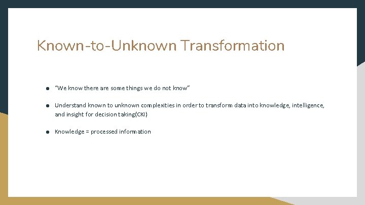 Known-to-Unknown Transformation ● “We know there are some things we do not know” ●