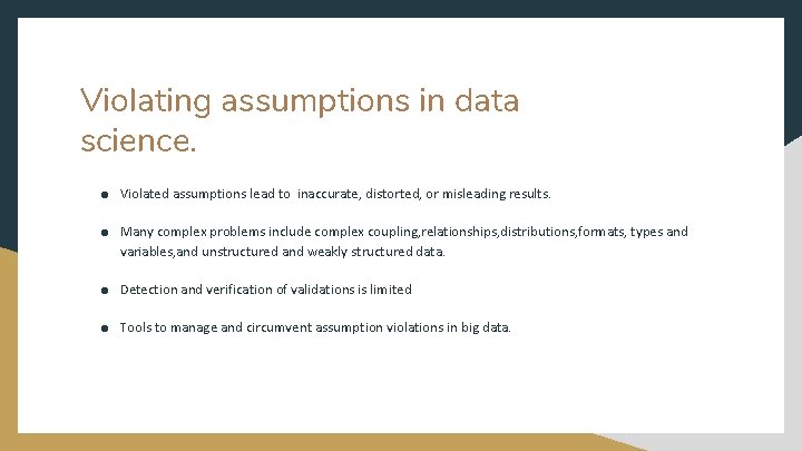 Violating assumptions in data science. ● Violated assumptions lead to inaccurate, distorted, or misleading