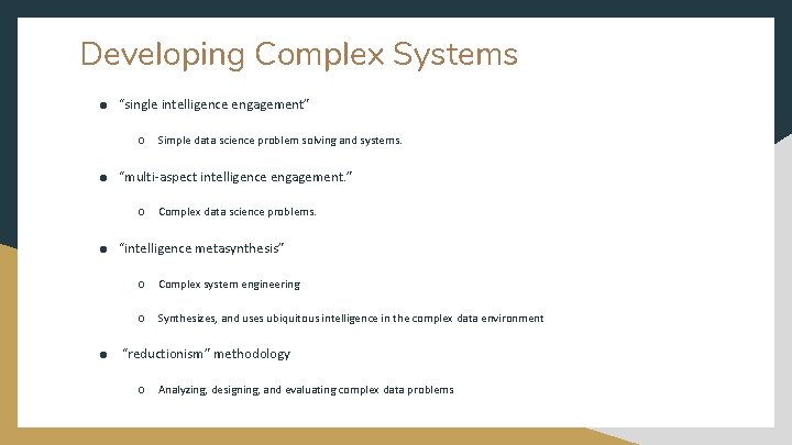 Developing Complex Systems ● “single intelligence engagement” ○ Simple data science problem solving and