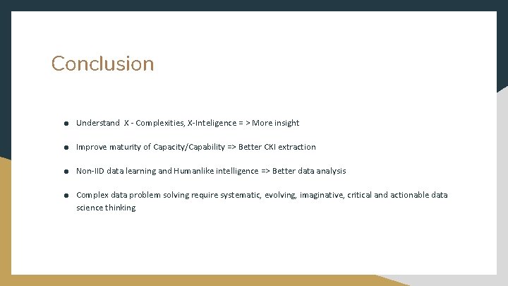 Conclusion ● Understand X - Complexities, X-Inteligence = > More insight ● Improve maturity