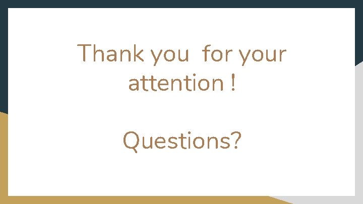 Thank you for your attention ! Questions? 
