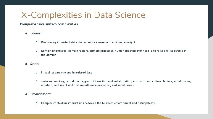 X-Complexities in Data Science Comprehensive system complexities ● Domain ○ Discovering important data characteristics