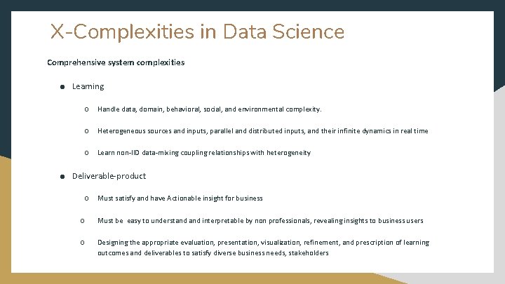 X-Complexities in Data Science Comprehensive system complexities ● Learning ○ Handle data, domain, behavioral,