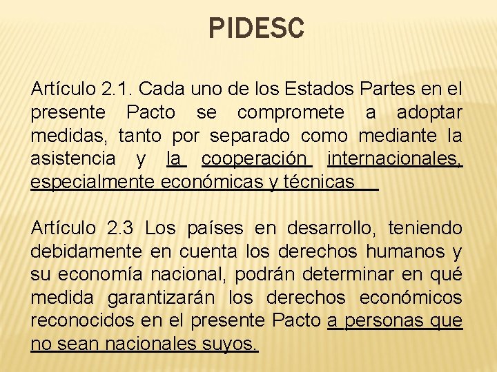 PIDESC Artículo 2. 1. Cada uno de los Estados Partes en el presente Pacto