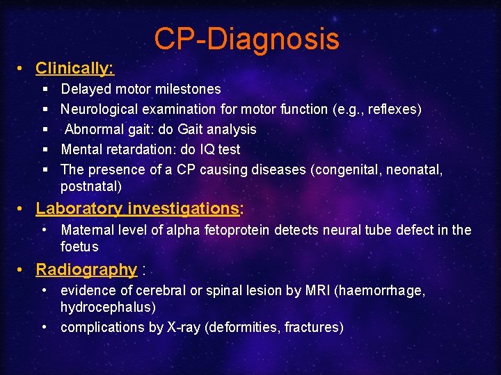 CP-Diagnosis • Clinically: § § § Delayed motor milestones Neurological examination for motor function