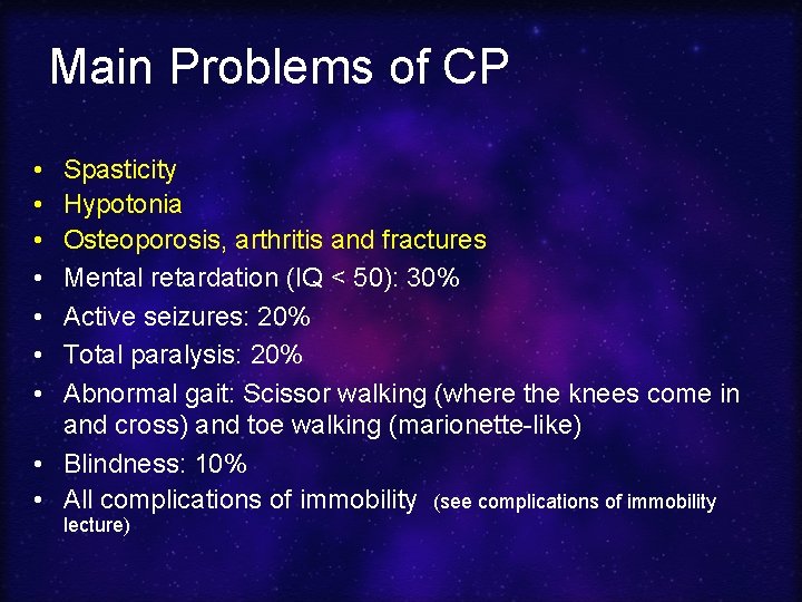 Main Problems of CP • • Spasticity Hypotonia Osteoporosis, arthritis and fractures Mental retardation