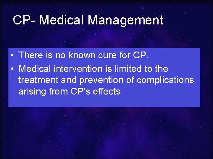CP- Medical Management • There is no known cure for CP. • Medical intervention