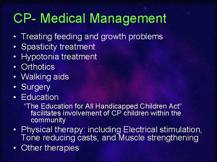 CP- Medical Management • • Treating feeding and growth problems Spasticity treatment Hypotonia treatment