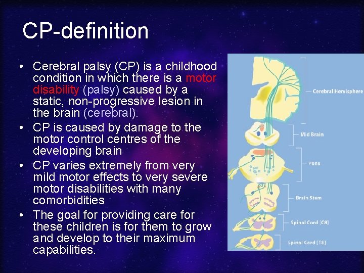 CP-definition • Cerebral palsy (CP) is a childhood condition in which there is a
