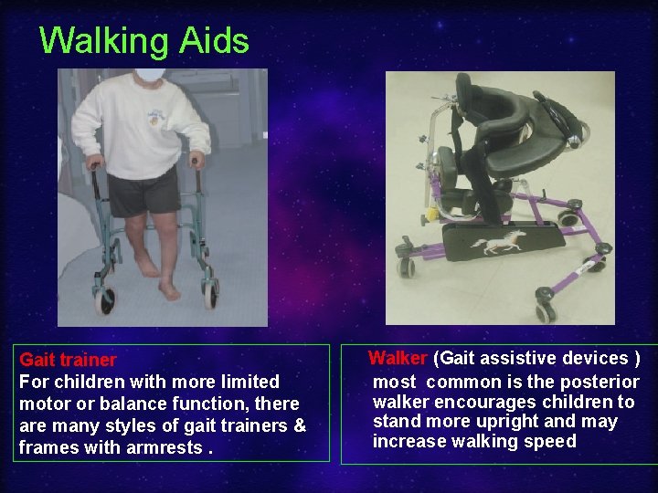 Walking Aids Gait trainer For children with more limited motor or balance function, there