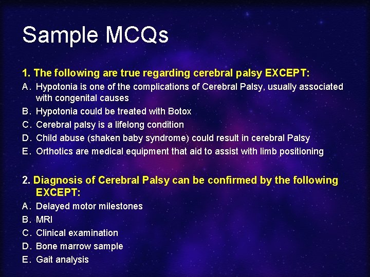 Sample MCQs 1. The following are true regarding cerebral palsy EXCEPT: A. Hypotonia is