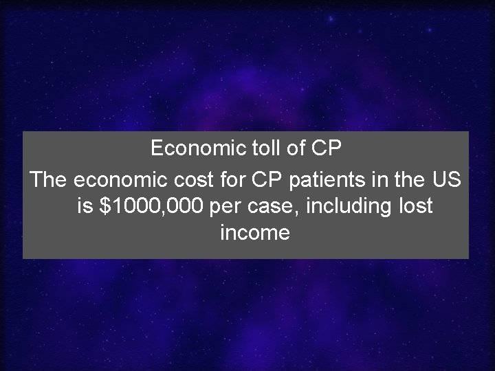 Economic toll of CP The economic cost for CP patients in the US is