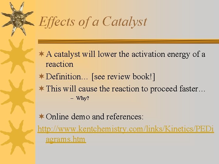 Effects of a Catalyst ¬ A catalyst will lower the activation energy of a