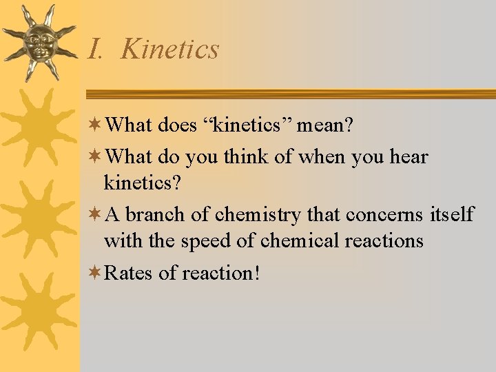 I. Kinetics ¬What does “kinetics” mean? ¬What do you think of when you hear