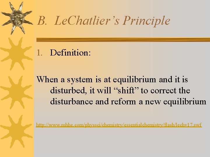 B. Le. Chatlier’s Principle 1. Definition: When a system is at equilibrium and it