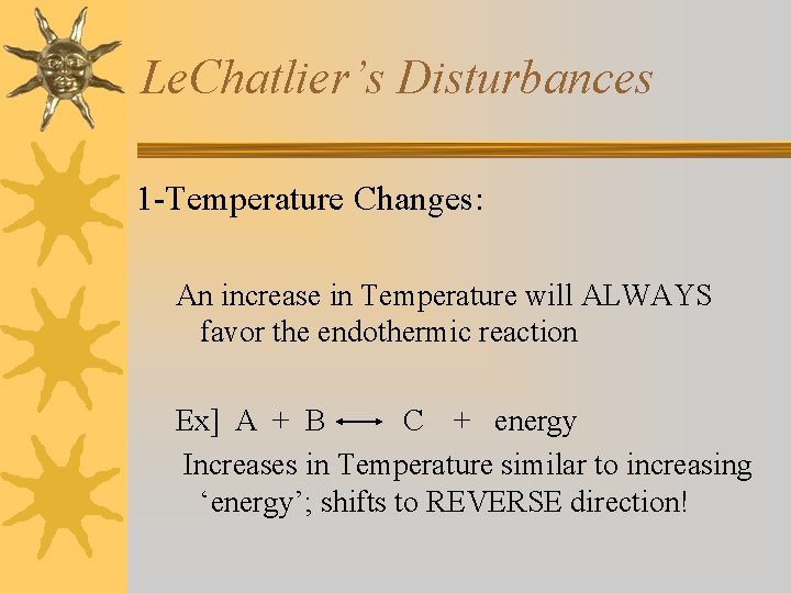 Le. Chatlier’s Disturbances 1 -Temperature Changes: An increase in Temperature will ALWAYS favor the