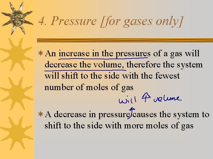 4. Pressure [for gases only] ¬An increase in the pressures of a gas will