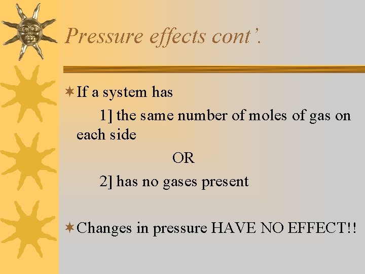 Pressure effects cont’. ¬If a system has 1] the same number of moles of