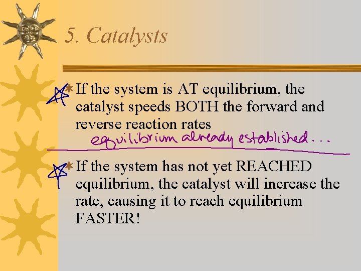 5. Catalysts ¬If the system is AT equilibrium, the catalyst speeds BOTH the forward