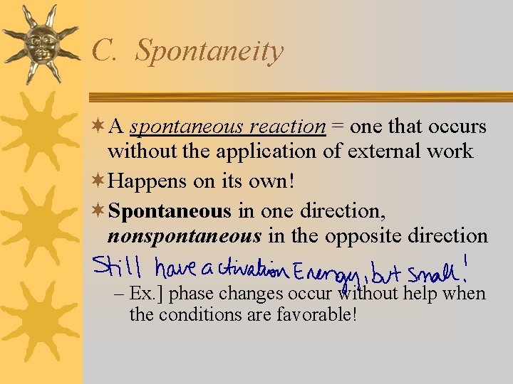 C. Spontaneity ¬A spontaneous reaction = one that occurs without the application of external