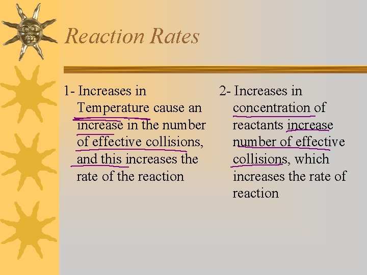 Reaction Rates 1 - Increases in 2 - Increases in Temperature cause an concentration