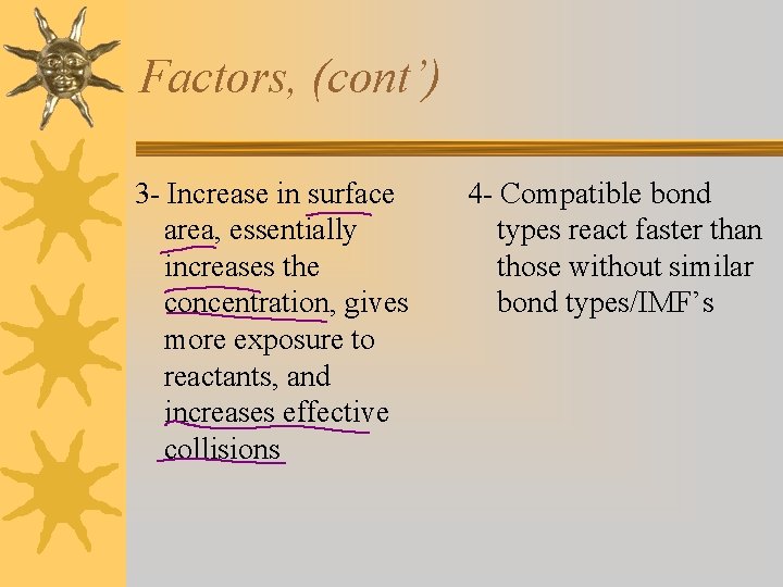 Factors, (cont’) 3 - Increase in surface area, essentially increases the concentration, gives more