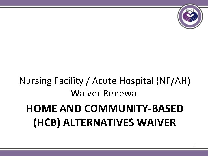 Nursing Facility / Acute Hospital (NF/AH) Waiver Renewal HOME AND COMMUNITY-BASED (HCB) ALTERNATIVES WAIVER