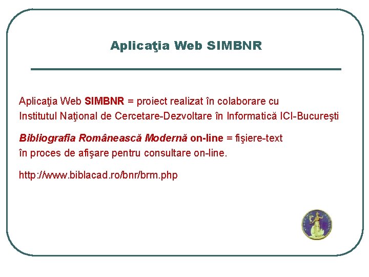 Aplicaţia Web SIMBNR = proiect realizat în colaborare cu Institutul Naţional de Cercetare-Dezvoltare în