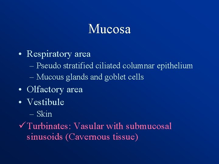 Mucosa • Respiratory area – Pseudo stratified ciliated columnar epithelium – Mucous glands and