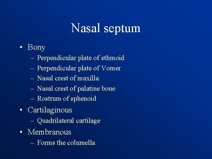 Nasal septum • Bony – – – Perpendicular plate of ethmoid Perpendicular plate of