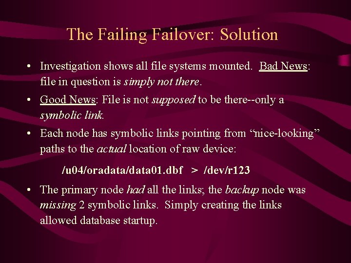 The Failing Failover: Solution • Investigation shows all file systems mounted. Bad News: file