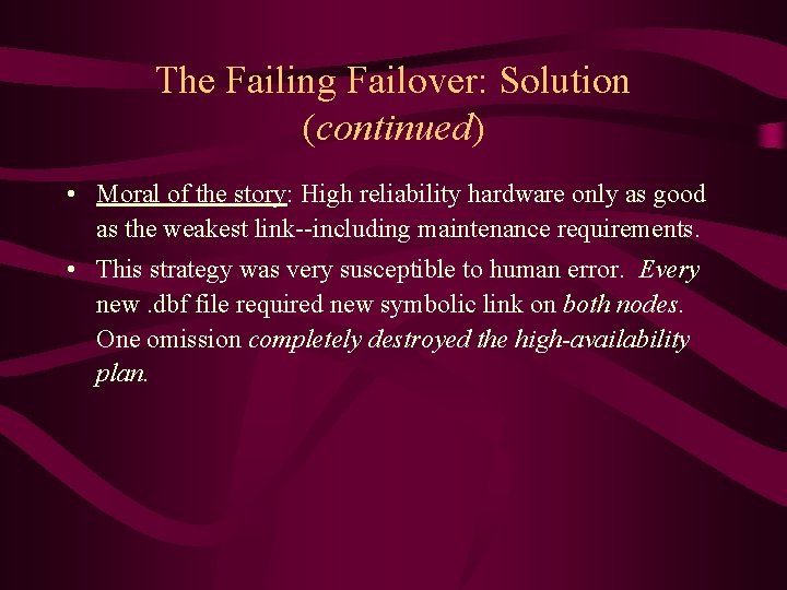 The Failing Failover: Solution (continued) • Moral of the story: High reliability hardware only