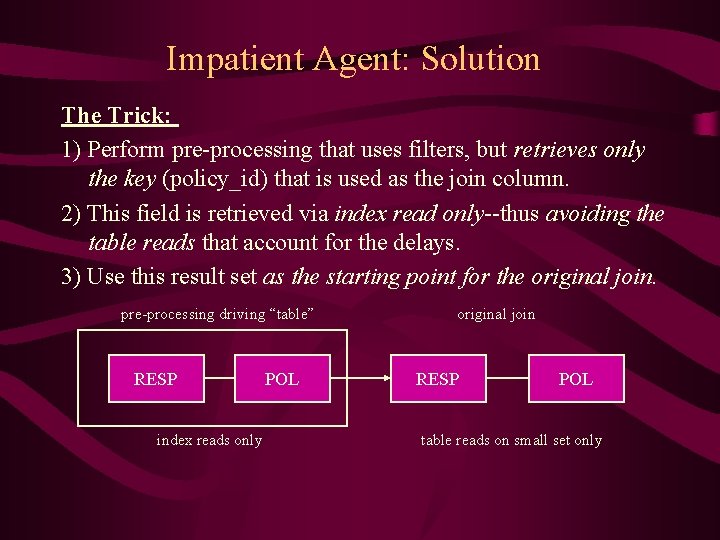 Impatient Agent: Solution The Trick: 1) Perform pre-processing that uses filters, but retrieves only