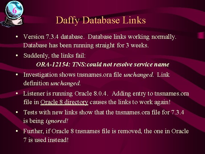 6 Daffy Database Links • Version 7. 3. 4 database. Database links working normally.