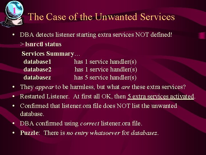 1 The Case of the Unwanted Services • DBA detects listener starting extra services