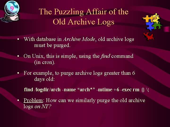 9 The Puzzling Affair of the Old Archive Logs • With database in Archive